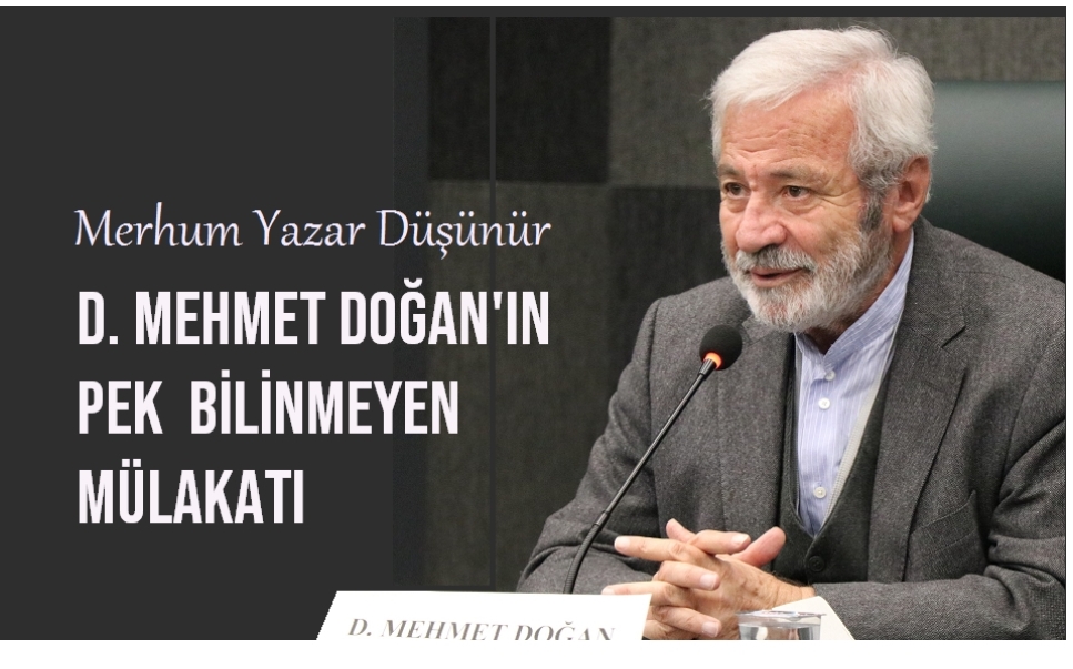 D Mehmet Doğan’ın pek bilinmeyen mülakatı…